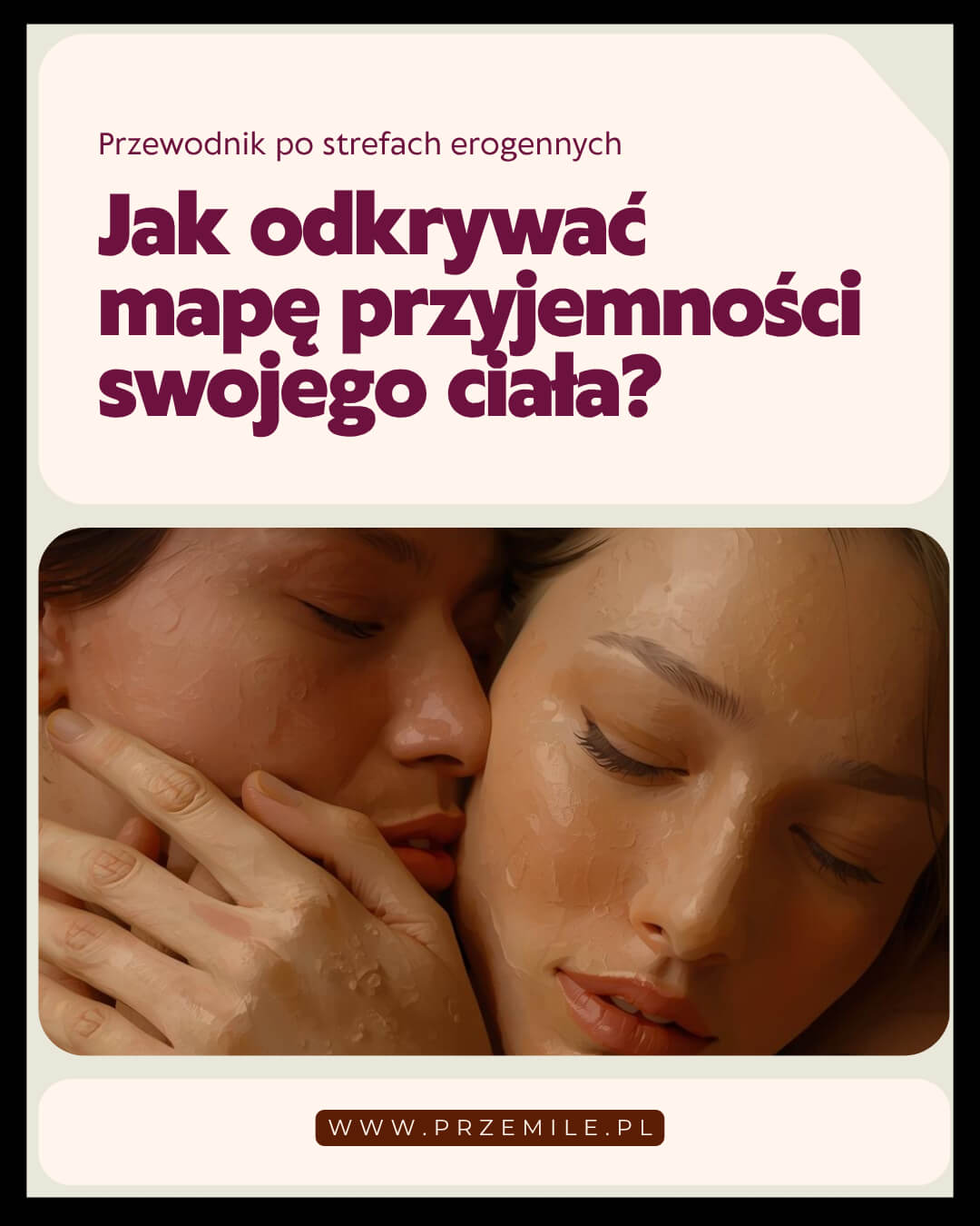 Jak odkrywać mapę przyjemności swojego ciała? Przewodnik po strefach erogennych dla głębszej intymności