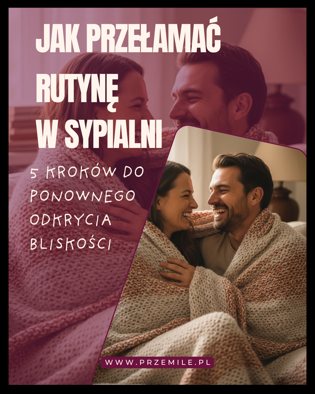 Jak przełamać rutynę w sypialni? 5 kroków do ponownego odkrycia bliskości