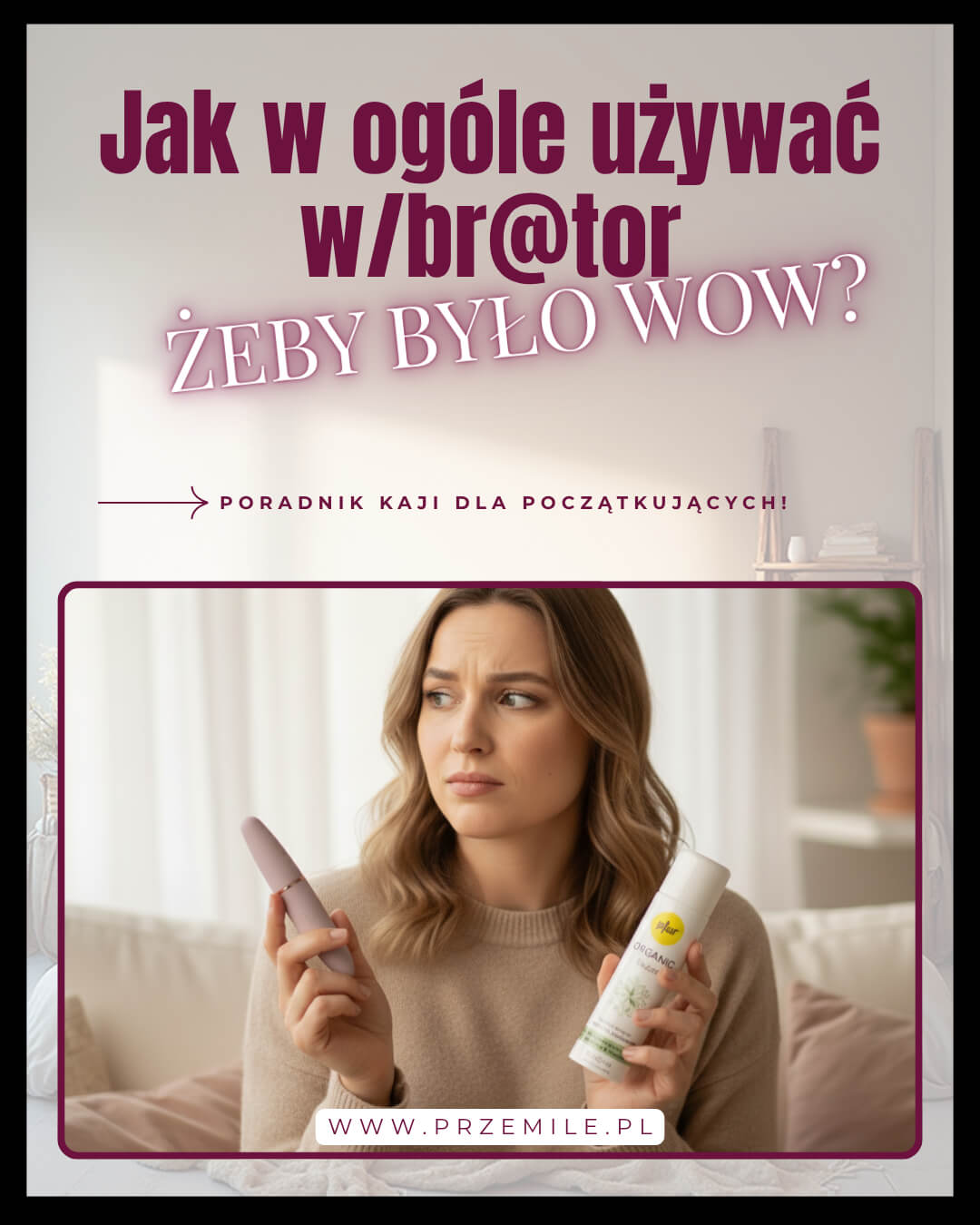 Vibe Check: Jak w ogóle używać wibratora, żeby było WOW? Poradnik Kaji dla początkujących!